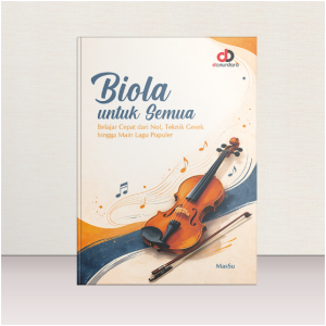 Biola untuk Semua; Belajar Cepat dari Nol, Teknik Gesek, hingga Main Lagu Populer