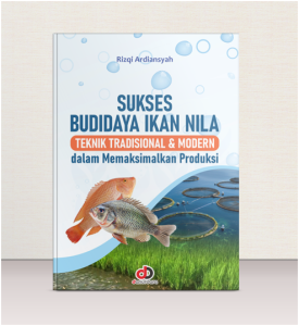 Sukses Budididaya Ikan Nila; Teknik Tradisional dan Modern dalam  Memaksimalkan Produksi