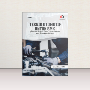 Teknik Otomotif untuk SMK; Panduan Praktis Dasar dan Penerapan di Dunia Industri