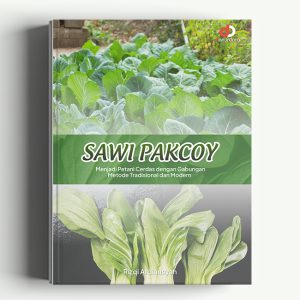 Sawi Pakcoy: Menjadi Petani Cerdas dengan Gabungan Metode Tradisional dan Modern