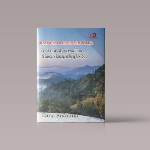 MENYINGKAP RAHASIA BUMI PURBA; Cerita Diskusi dan Penelitian di Geopark Karangsambung UNESCO