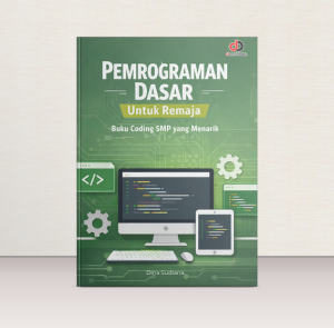 Pemrograman Dasar untuk Remaja; Buku Coding SMP yang Menarik