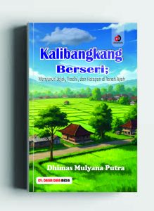 Kalibangkang Berseri; Menyusuri Jejak, Tradisi, dan Harapan di Tanah Ayah