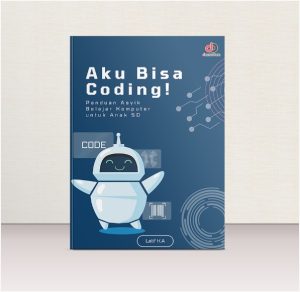 Aku Bisa Coding! Panduan Asyik Belajar Komputer untuk Anak SD