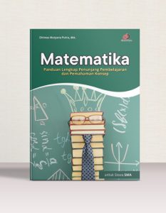 Matematika SMA; Panduan Lengkap Penunjang Pembelajaran dan Pemahaman Konsep