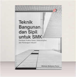 Teknik Bangunan dan Sipil untuk SMK; Panduan Praktis Dasar, Keterampilan, dan Penerapan Industri